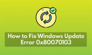 How to Fix Windows Update Error 0x80070103