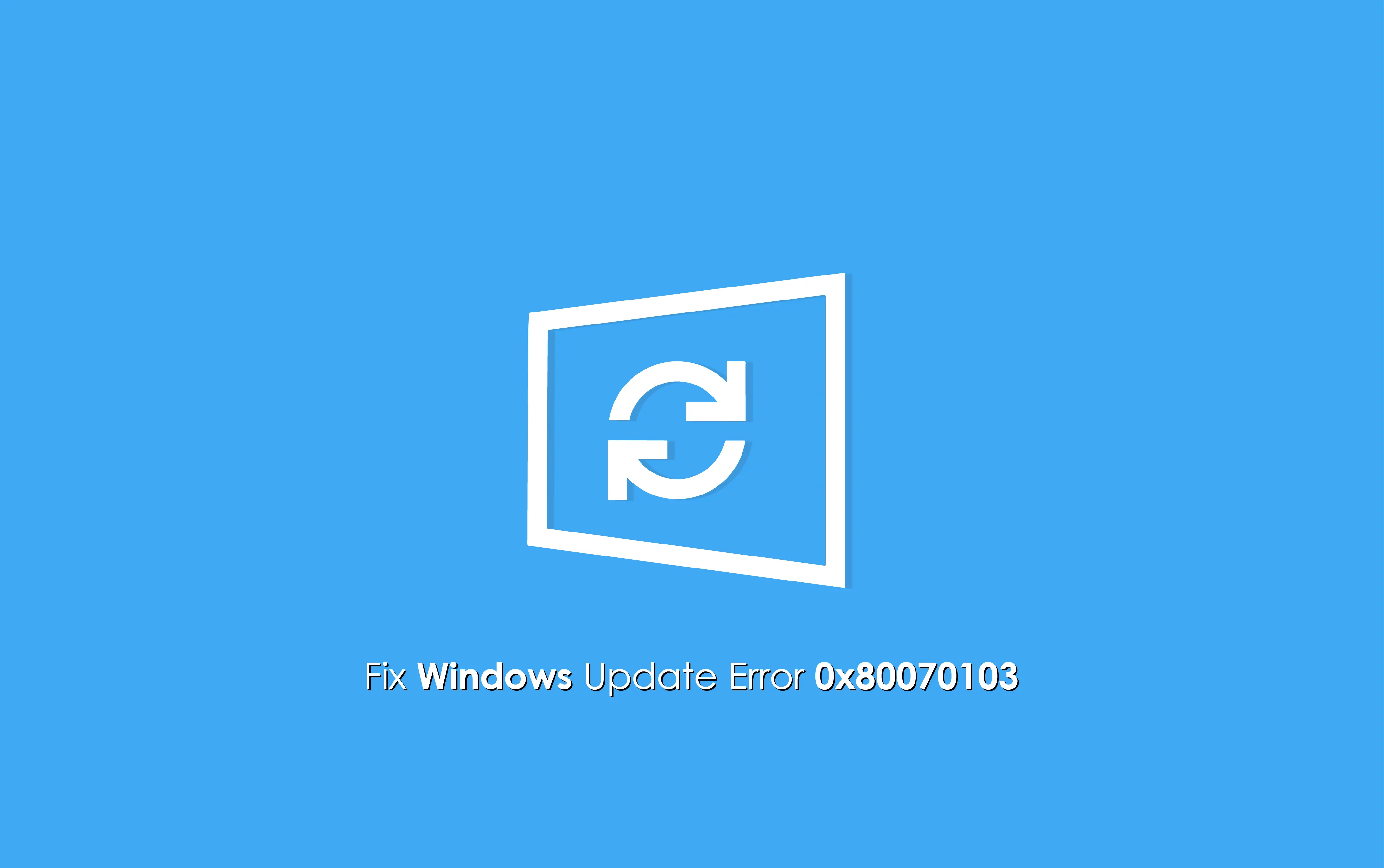 How To Fix Windows Update Error 0X80070103