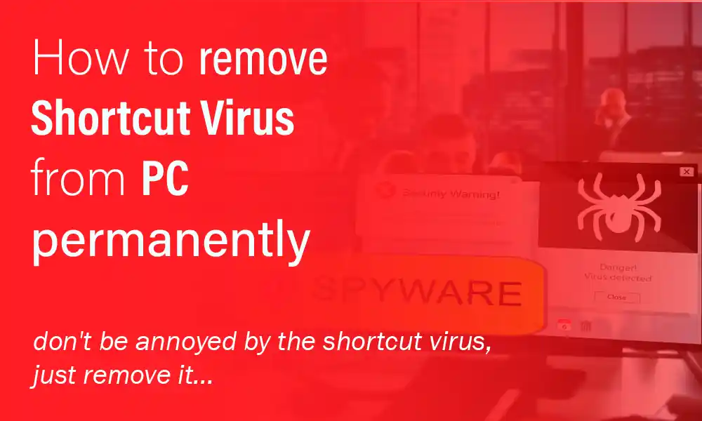 How to get Rid of Shortcut Virus - 4 Powerful Methods get Rid of Shortcut Virus
