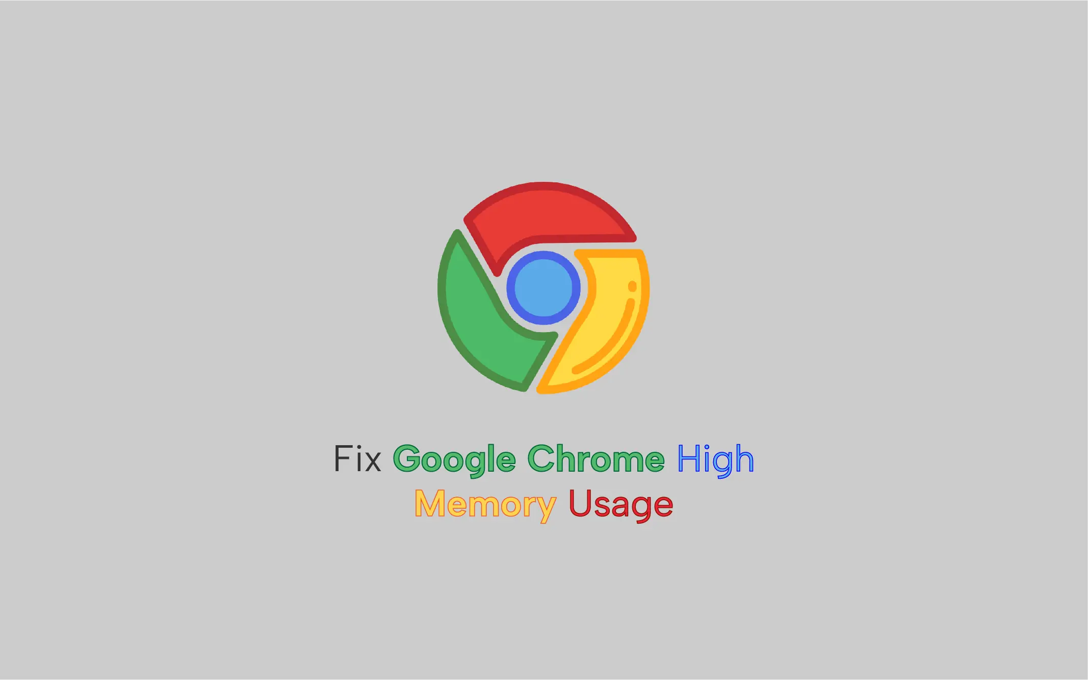 How to Fix Google Chrome High Memory Usage