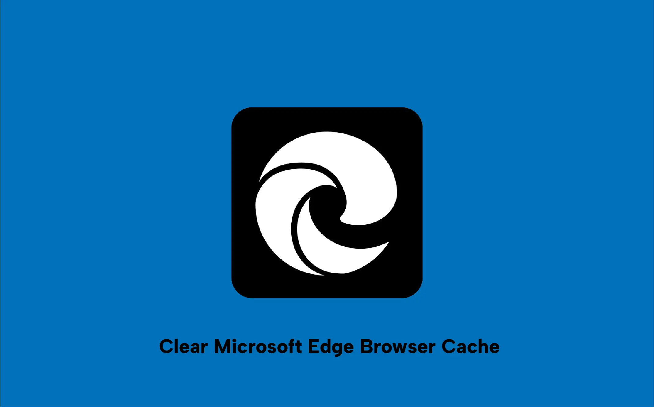 How to Clear Browser Cache on Microsoft Edge