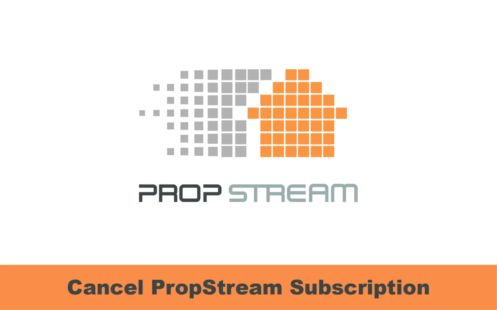 How to Cancel PropStream Subscription [3 Methods]