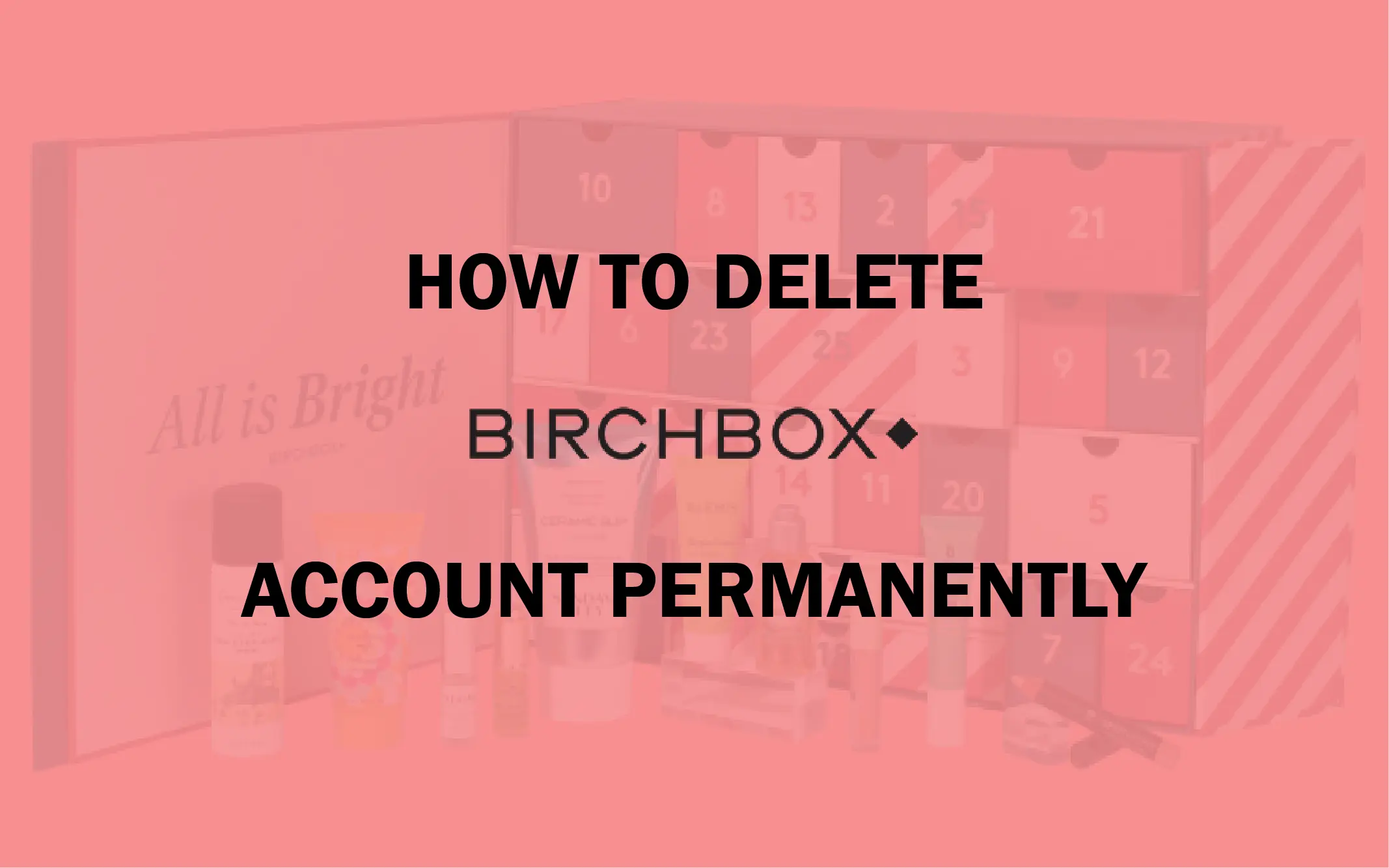 How to Delete BirchBox Account Permanently